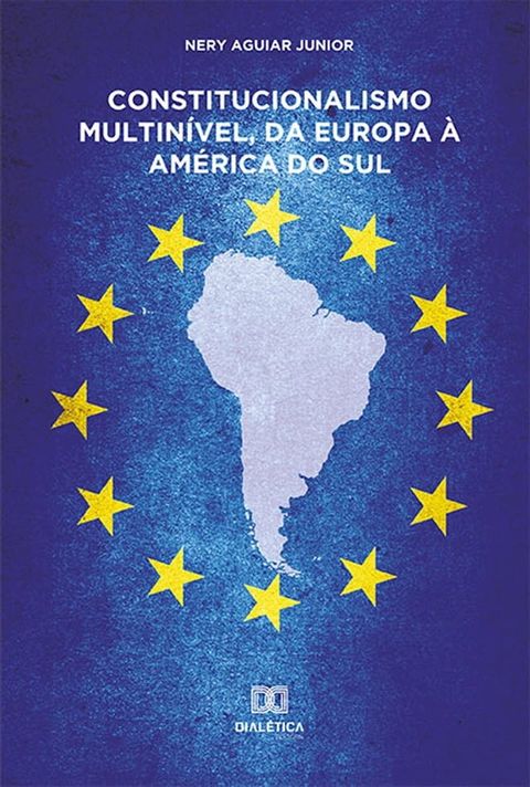 Constitucionalismo Multin&iacute;vel, da Europa &agrave; Am&eacute;rica do Sul(Kobo/電子書)