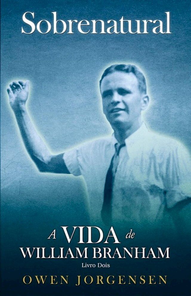  Livro Dois - Sobrenatural: A Vida De William Branham: A Vida De William Branham(Kobo/電子書)