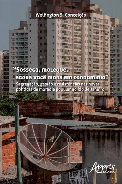 "Sossega, Moleque, Agora Voc&ecirc; Mora em Condom&iacute;nio"(Kobo/電子書)