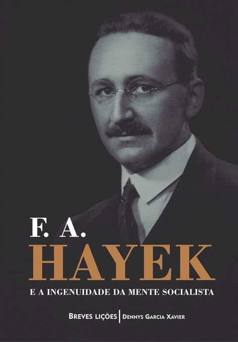 F. A. Hayek e a ingenuidade da mente socialista: Breves li&ccedil;&otilde;es(Kobo/電子書)