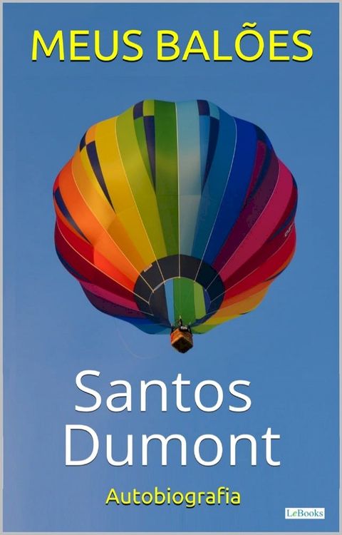 SANTOS DUMONT: Meus Bal&otilde;es - Autobiografia(Kobo/電子書)