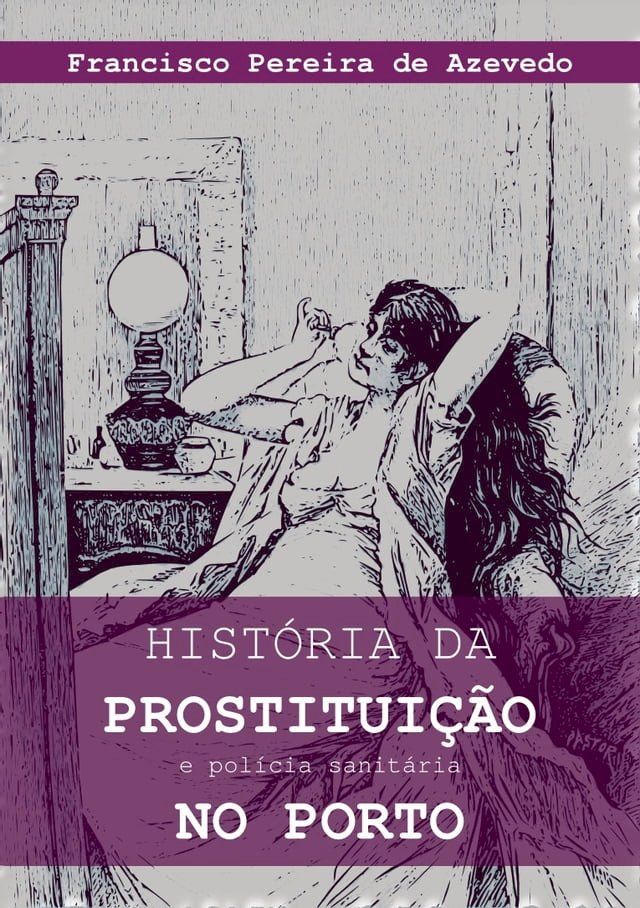  História da prostituição e polícia sanitária no Porto(Kobo/電子書)