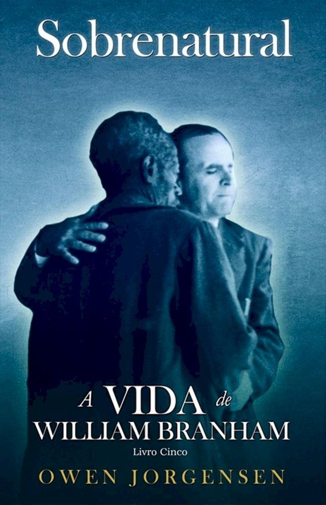  Livro Cinco - Sobrenatural: A Vida De William Branham(Kobo/電子書)