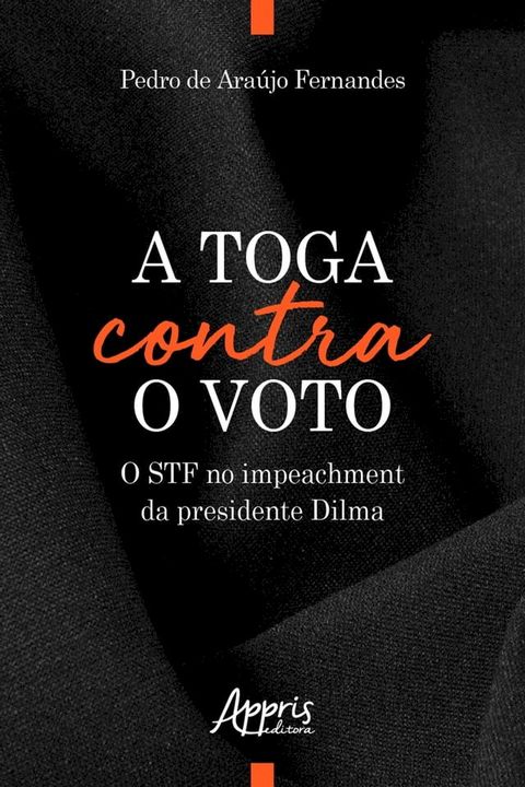 A Toga Contra o Voto: O STF no Impeachment da Presidente Dilma(Kobo/電子書)