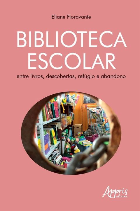 Biblioteca Escolar: Entre Livros, Descobertas, Ref&uacute;gio e Abandono(Kobo/電子書)