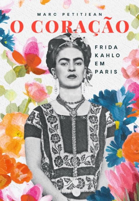 O Cora&ccedil;&atilde;o: Frida Kahlo em Paris(Kobo/電子書)