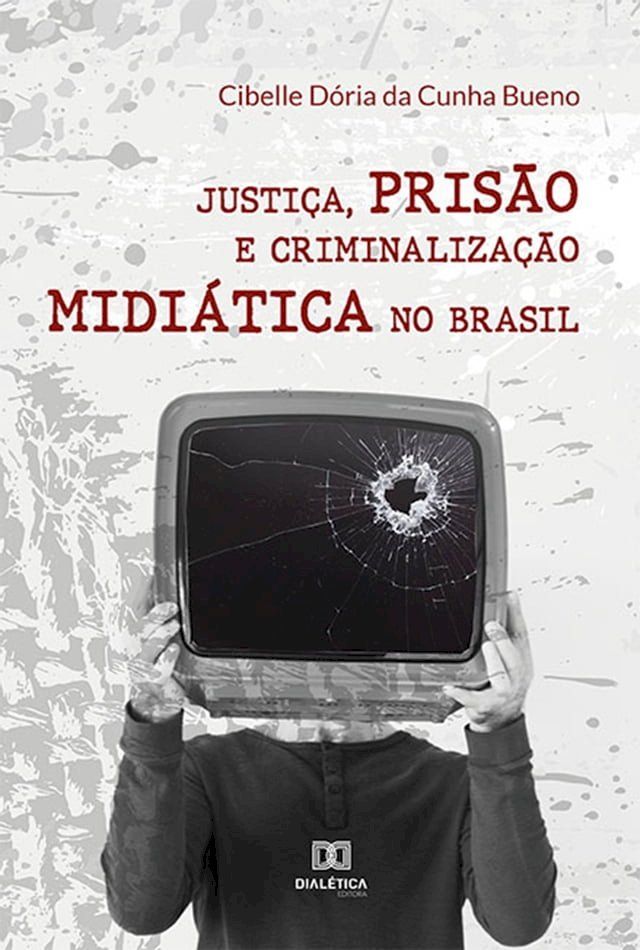  Justi&ccedil;a, pris&atilde;o e criminaliza&ccedil;&atilde;o midi&aacute;tica no Brasil(Kobo/電子書)