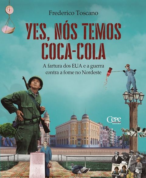 Yes, nós temos Coca-Cola : a fartura dos EUA e a guerra contra a fome no Nordeste(Kobo/電子書)