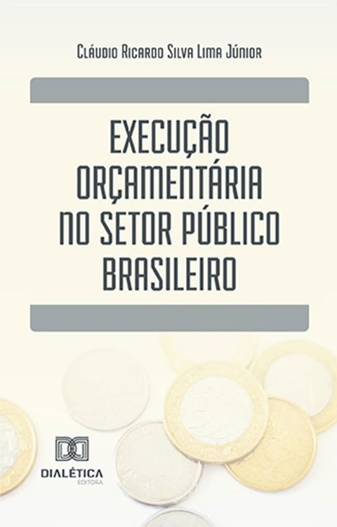 Execu&ccedil;&atilde;o or&ccedil;ament&aacute;ria no setor p&uacute;blico brasileiro(Kobo/電子書)