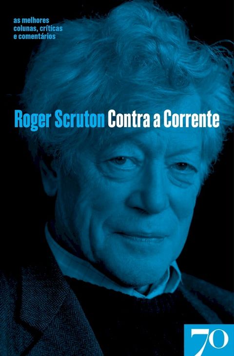 Contra a Corrente - As Melhores Colunas, Cr&iacute;ticas e Coment&aacute;rios de Roger Scruton(Kobo/電子書)