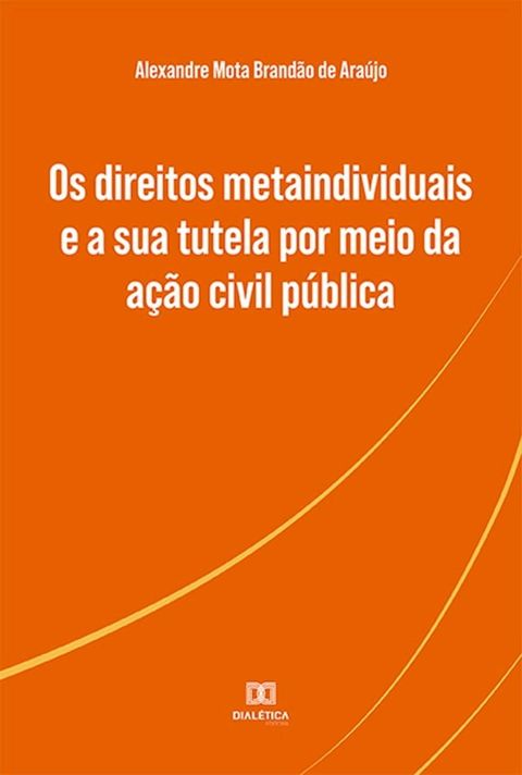 Os direitos metaindividuais e a sua tutela por meio da ação civil pública(Kobo/電子書)