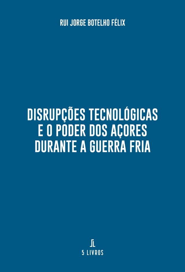  Disrupções Tecnológicas e o Poder dos Açores durante a Guerra Fria(Kobo/電子書)