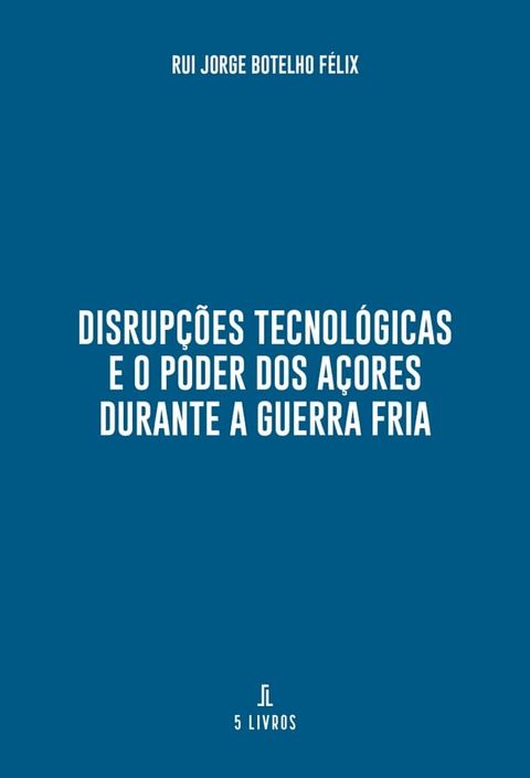 Disrupções Tecnológicas e o Poder dos Açores durante a Guerra Fria(Kobo/電子書)