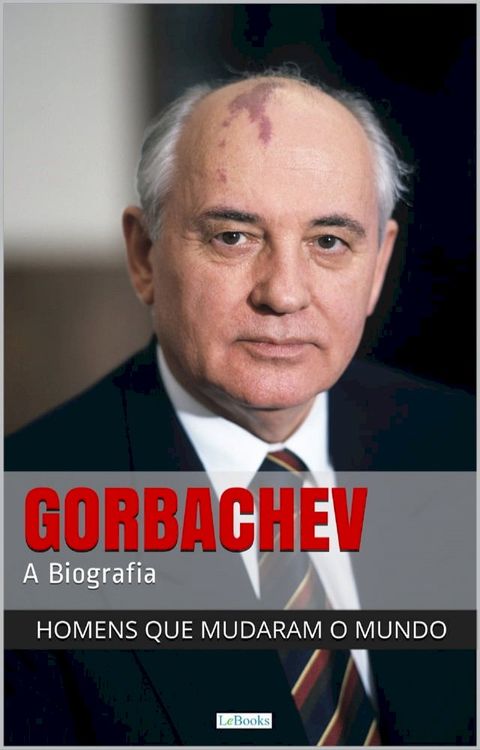 Mikhail Gorbachev - A Biografia(Kobo/電子書)