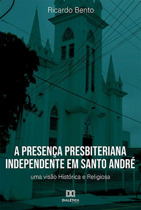 A Presen&ccedil;a Presbiteriana Independente em Santo Andr&eacute;(Kobo/電子書)