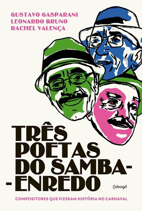 Tr&ecirc;s poetas do samba-enredo: compositores que fizeram a hist&oacute;ria do carnaval(Kobo/電子書)