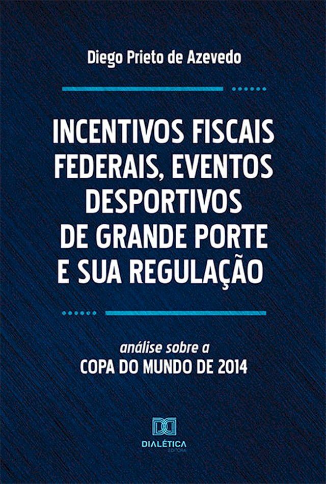  Incentivos Fiscais Federais, Eventos Desportivos de Grande Porte e sua Regulação(Kobo/電子書)