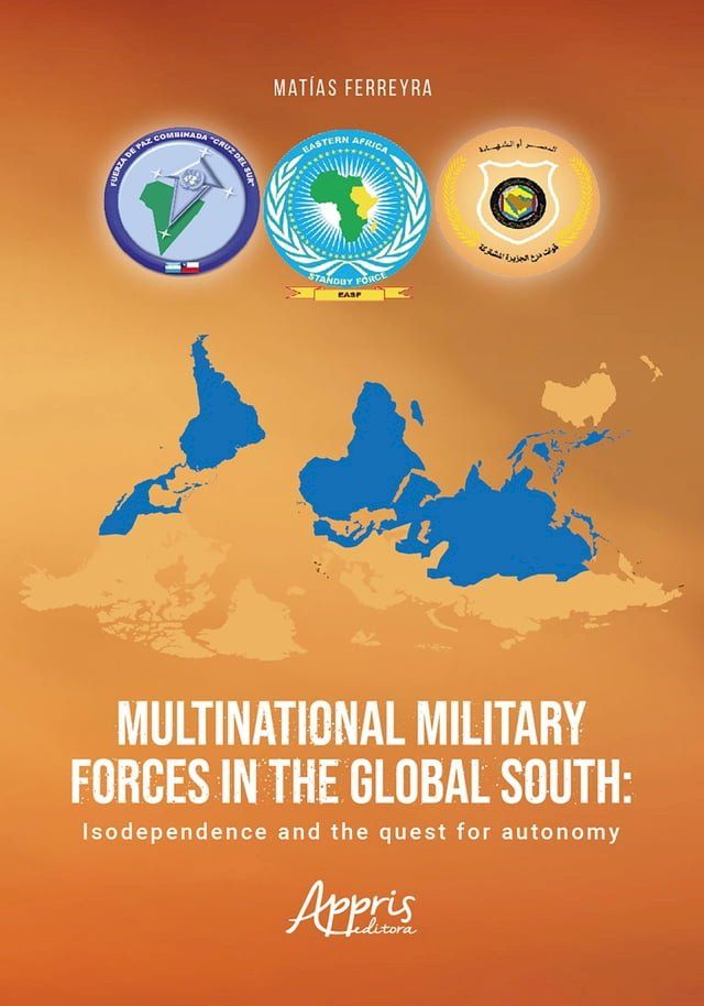  Multinational Military Forces In The Global South: Isodependence And The Quest For Autonomy(Kobo/電子書)