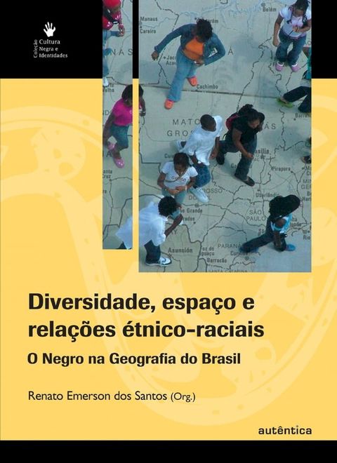 Diversidade, espaço e relações étnico-raciais - o negro na geografia do Brasil(Kobo/電子書)