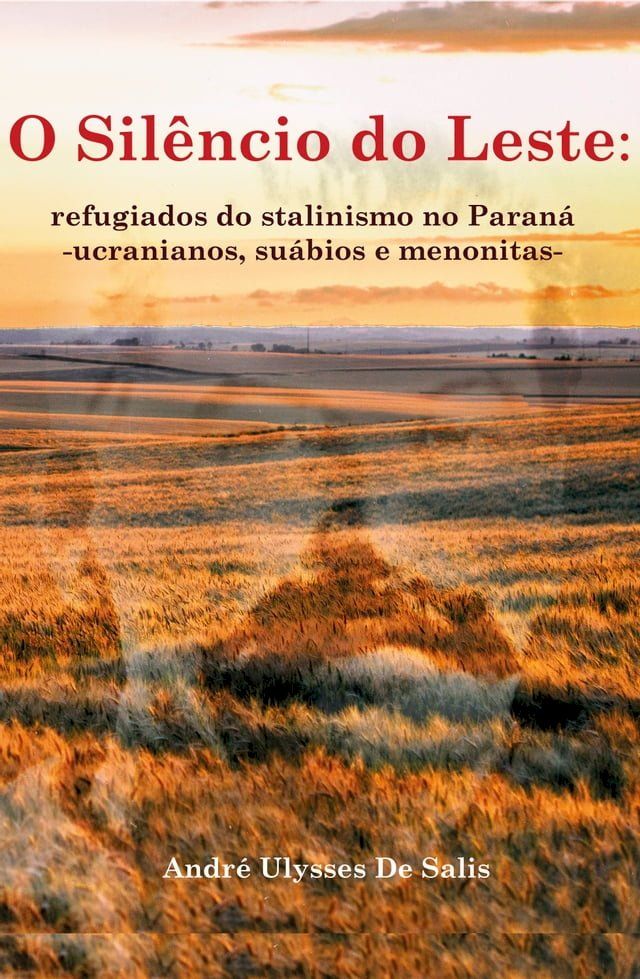  O silêncio do Leste: refugiados do stalinismo no Paraná(Kobo/電子書)