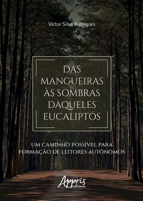 Das Mangueiras &agrave;s Sombras Daqueles Eucaliptos: Um Caminho Poss&iacute;vel para Forma&ccedil;&atilde;o de Leitores Aut&ocirc;nomos(Kobo/電子書)