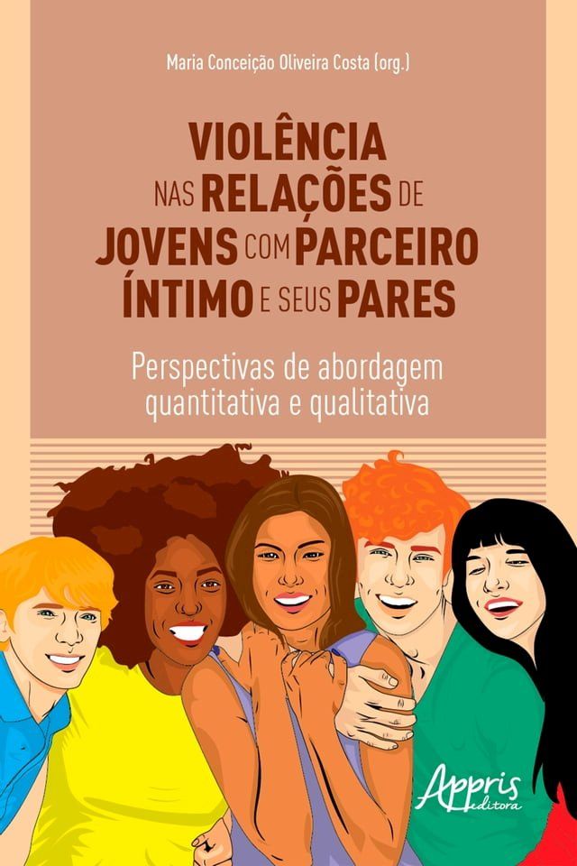  Violência nas Relações de Jovens com Parceiro &Iacute;ntimo e Seus Pares: Perspectivas de Abordagem Quantitativa e Qualitativa(Kobo/電子書)