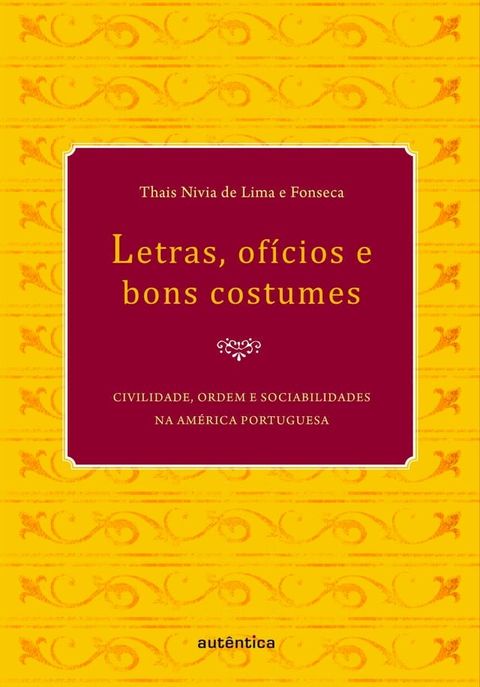 Letras, of&iacute;cios e bons costumes - Civilidade, ordem e sociabilidades na Am&eacute;rica portuguesa(Kobo/電子書)