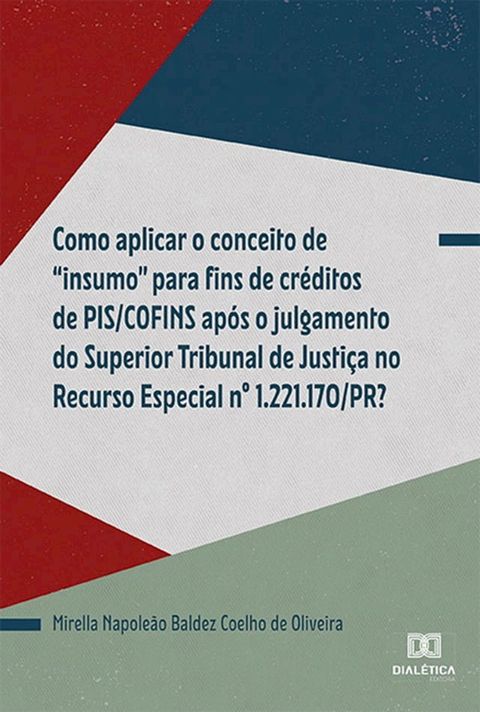 Como aplicar o conceito de "insumo" para fins de cr&eacute;ditos de PIS/COFINS ap&oacute;s o julgamento do Superior Tribunal de Justi&ccedil;a no Recurso Especial n&ordm; 1.221.170/PR?(Kobo/電子書)