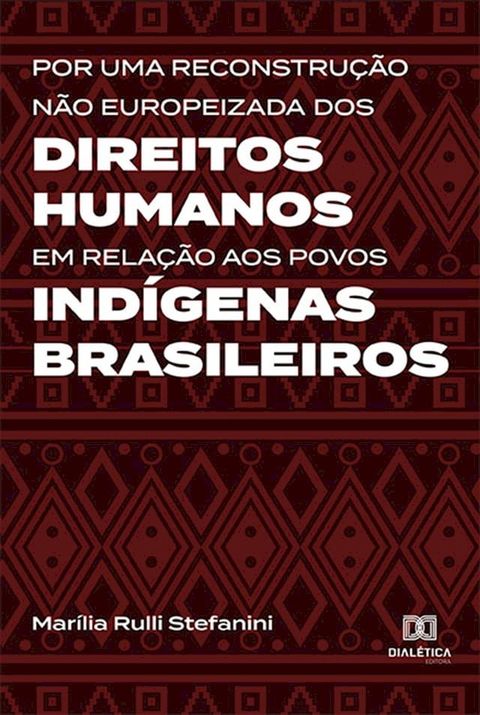 Por uma reconstru&ccedil;&atilde;o n&atilde;o europeizada dos Direitos Humanos em rela&ccedil;&atilde;o aos povos ind&iacute;genas brasileiros(Kobo/電子書)