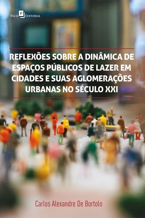 Reflex&otilde;es sobre a din&acirc;mica de espa&ccedil;os p&uacute;blicos de lazer em cidades e suas aglomera&ccedil;&otilde;es urbanas no s&eacute;culo XXI(Kobo/電子書)