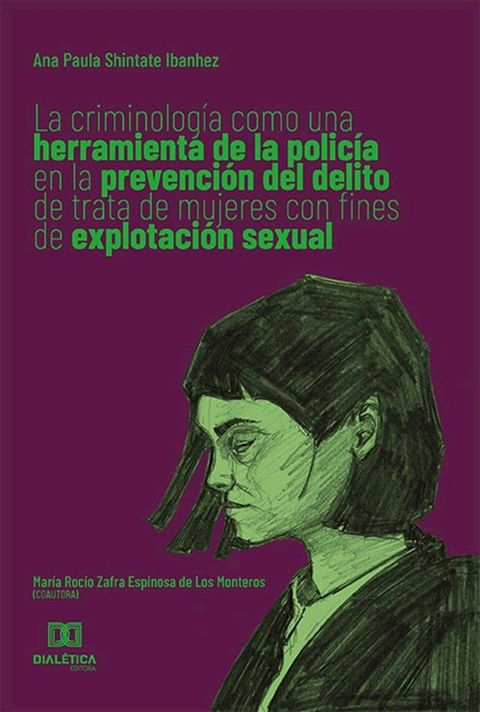 La criminolog&iacute;a como una herramienta de la polic&iacute;a en la prevenci&oacute;n del delito de trata de mujeres con fines de explotaci&oacute;n sexual(Kobo/電子書)