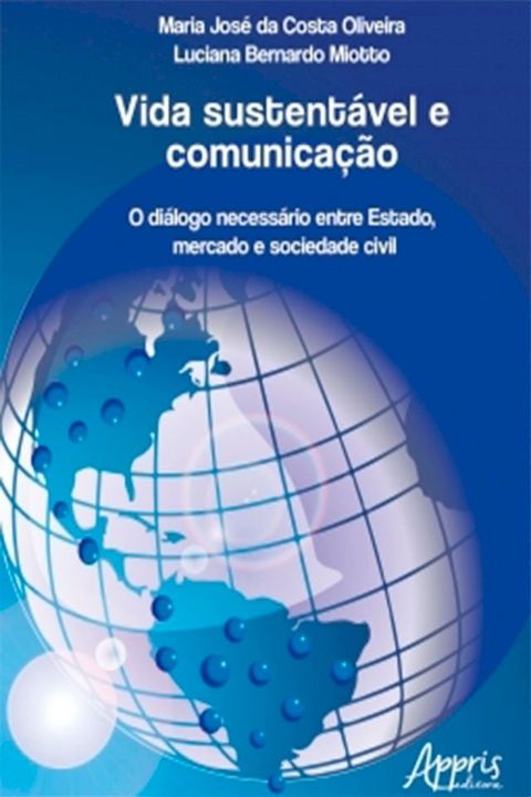 Vida Sustent&aacute;vel e Comunica&ccedil;&atilde;o: O Di&aacute;logo Necess&aacute;rio Entre Estado, Mercado e Sociedade Civil(Kobo/電子書)