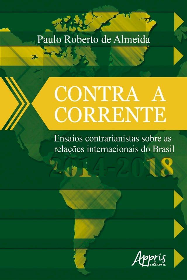  Contra a Corrente: Ensaios Contrarianistas sobre as Relações Internacionais do Brasil 2014-2018(Kobo/電子書)