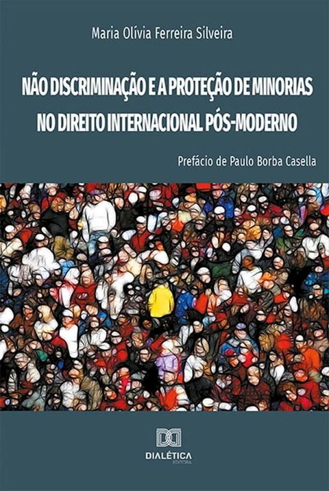 N&atilde;o Discrimina&ccedil;&atilde;o e a Prote&ccedil;&atilde;o de Minorias no Direito Internacional P&oacute;s-Moderno(Kobo/電子書)