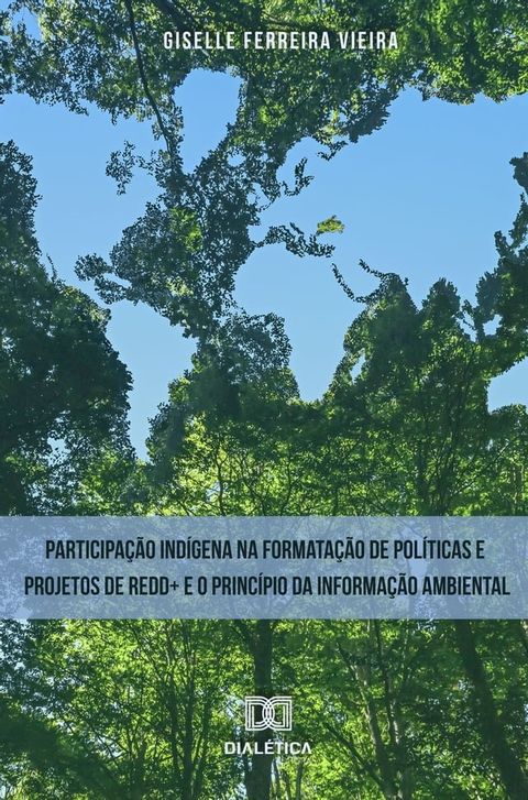 Participação indígena na formatação de políticas e projetos de REDD+ e o princípio da informação ambiental(Kobo/電子書)