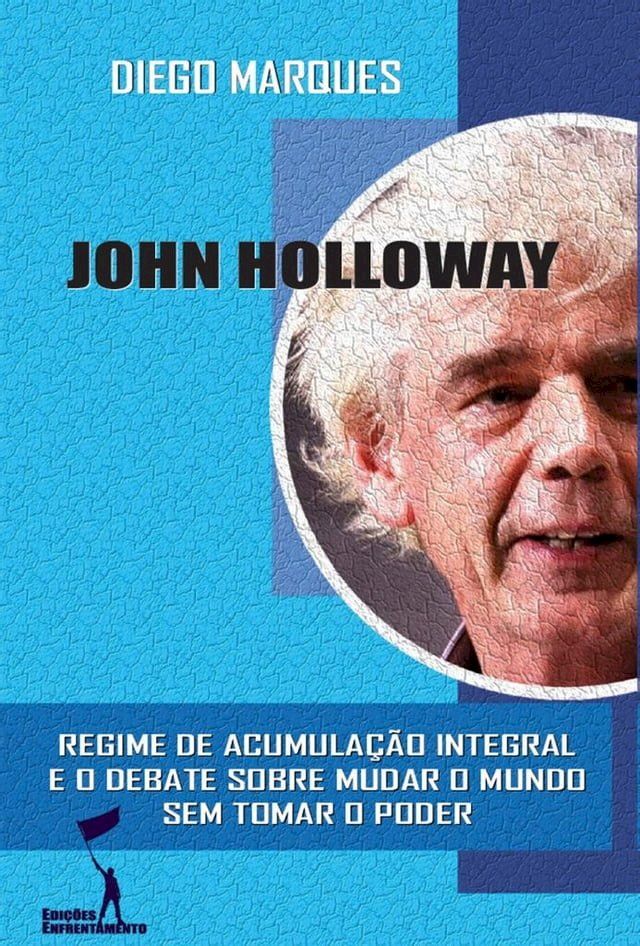  John Holloway: Regime de Acumulação Integral e o debate sobre como mudar o mundo sem tomar o poder(Kobo/電子書)