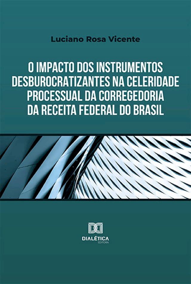  O impacto dos instrumentos desburocratizantes na celeridade processual da Corregedoria da Receita Federal do Brasil(Kobo/電子書)