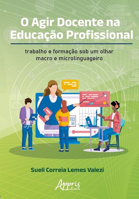 O Agir Docente na Educação Profissional: Trabalho e Formação Sob um Olhar Macro e Microlinguageiro(Kobo/電子書)