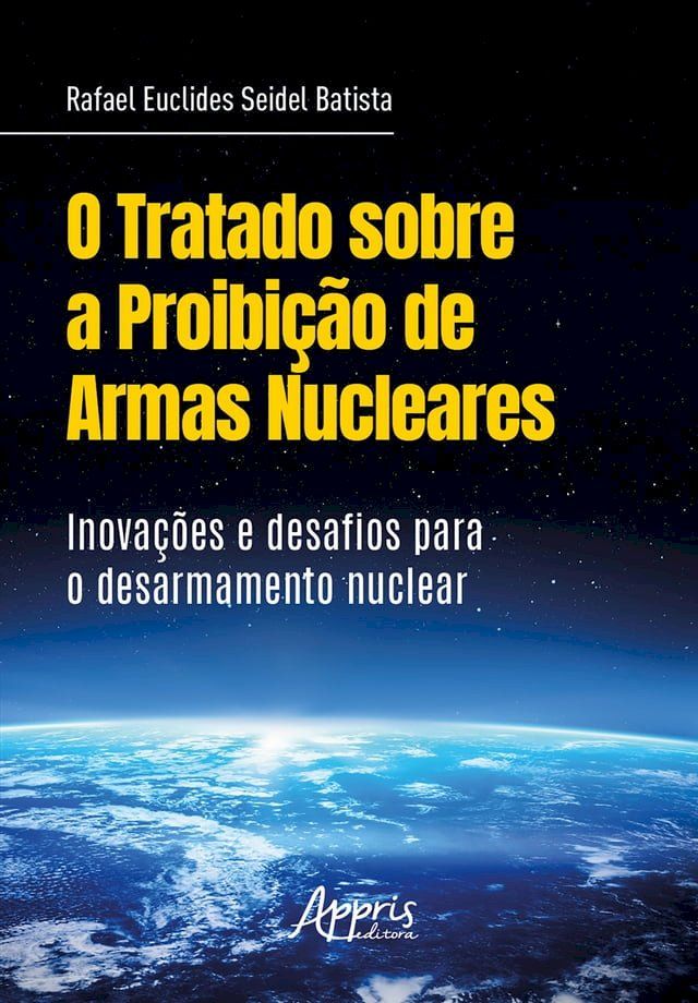  O Tratado sobre a Proibição de Armas Nucleares: Inovações Desafios para o Desarmamento Nuclear(Kobo/電子書)