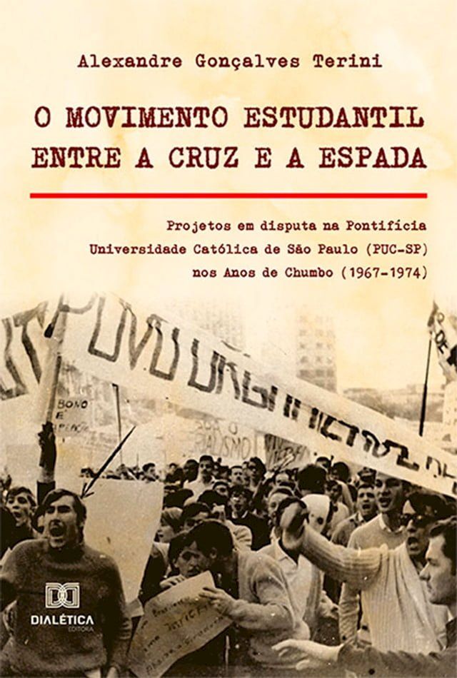  O Movimento Estudantil Entre a Cruz e a Espada : Projetos em disputa na Pontifícia Universidade Católica de São Paulo (PUC-SP) nos Anos de Chumbo (1967-1974)(Kobo/電子書)