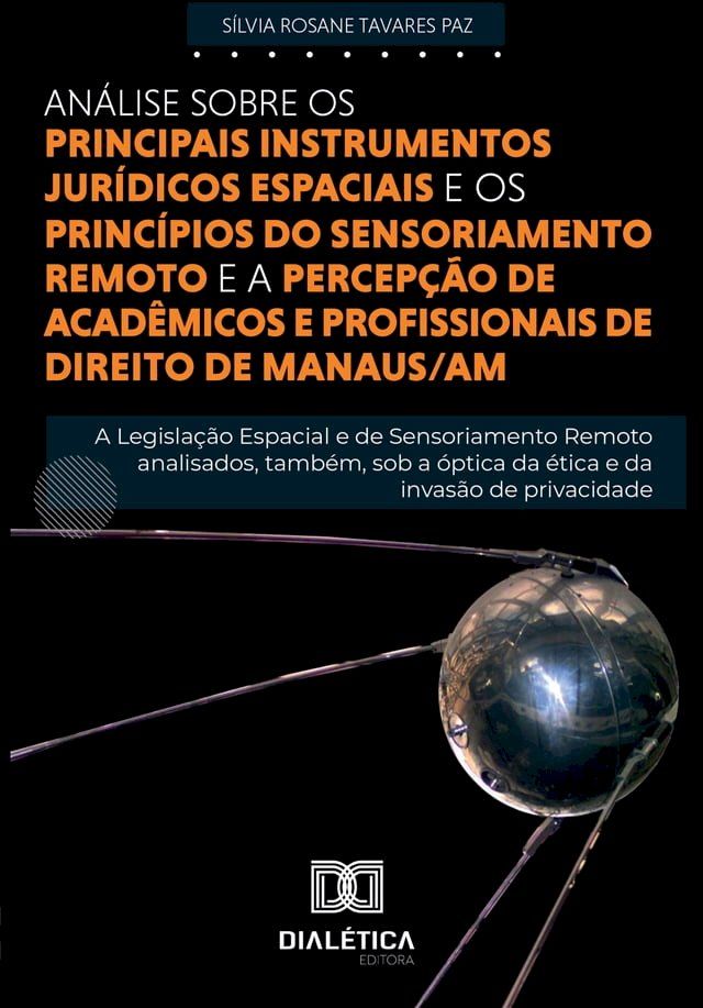  Análise sobre os principais instrumentos Jurídicos Espaciais e princípios do Sensoriamento Remoto e a percepção de acadêmicos e profissionais de Direito de Manaus/AM(Kobo/電子書)