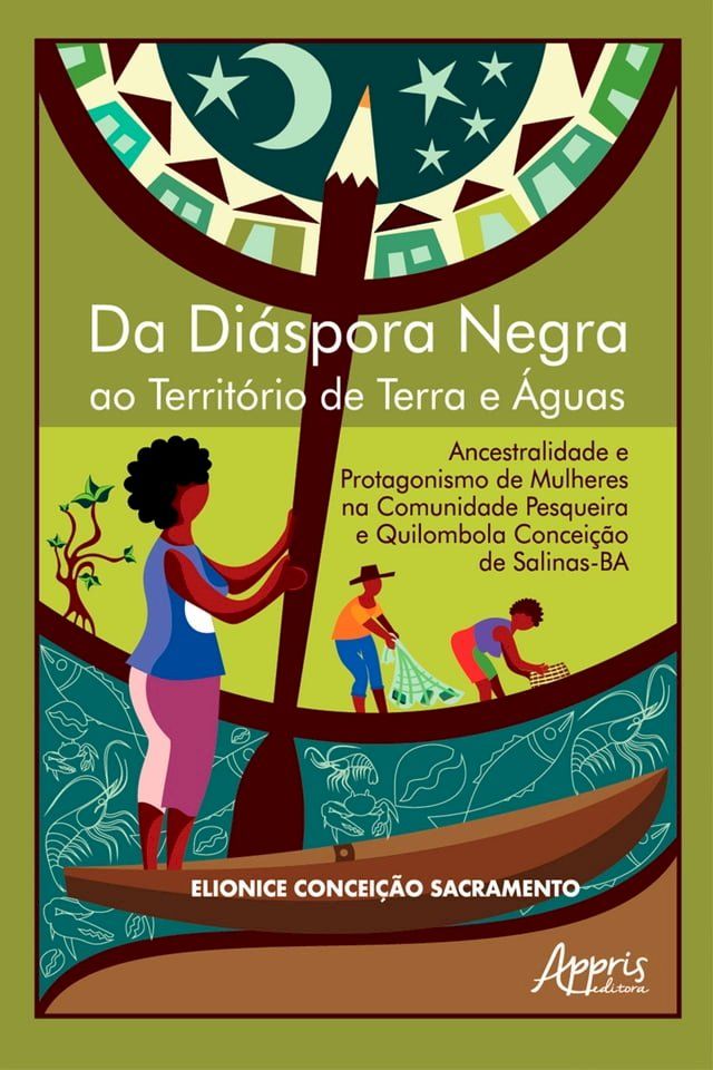  Da Diáspora Negra ao Território de Terra e &Aacute;guas: Ancestralidade e Protagonismo de Mulheres na Comunidade Pesqueira e Quilombola Conceição de Salinas-BA(Kobo/電子書)