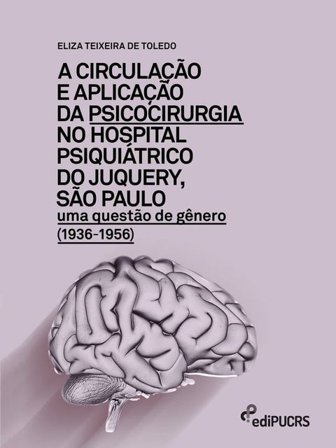 A circula&ccedil;&atilde;o e aplica&ccedil;&atilde;o da psicocirurgia no hospital psiqui&aacute;trico do Junquery, S&atilde;o Paulo(Kobo/電子書)