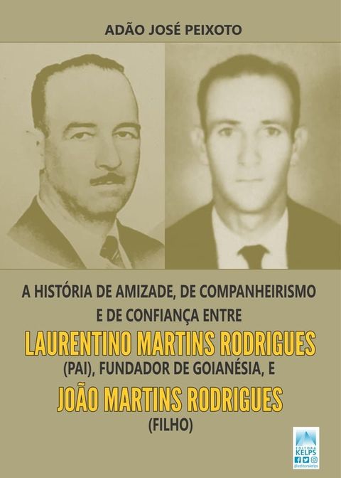 A hist&oacute;ria de amizade, de companheirismo e de confian&ccedil;a entre Laurentino Martins Rodrigues (pai), fundador de Goian&eacute;sia, e Jo&atilde;o Martins Rodrigues (filho)(Kobo/電子書)