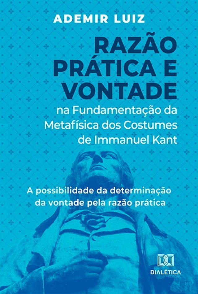  Razão Prática e Vontade na Fundamentação da Metafísica dos Costumes de Immanuel Kant(Kobo/電子書)