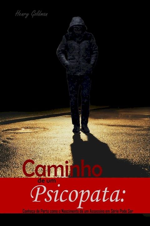 Caminho de um Psicopata: Conheça de Perto como o Nascimento de um Assassino em Série Pode Ser(Kobo/電子書)