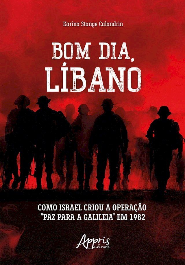  Bom dia, L&iacute;bano: Como Israel Criou a Opera&ccedil;&atilde;o "Paz para a Galileia" em 1982(Kobo/電子書)