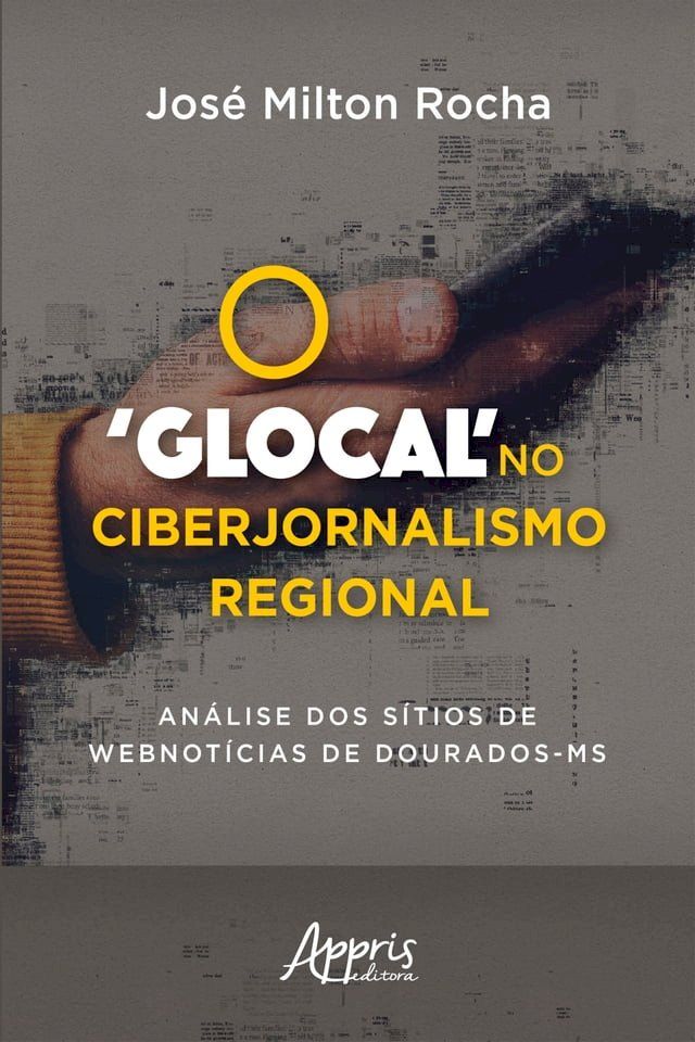  O 'Glocal' no Ciberjornalismo Regional: Análise dos Sítios de Webnotícias de Dourados-MS(Kobo/電子書)