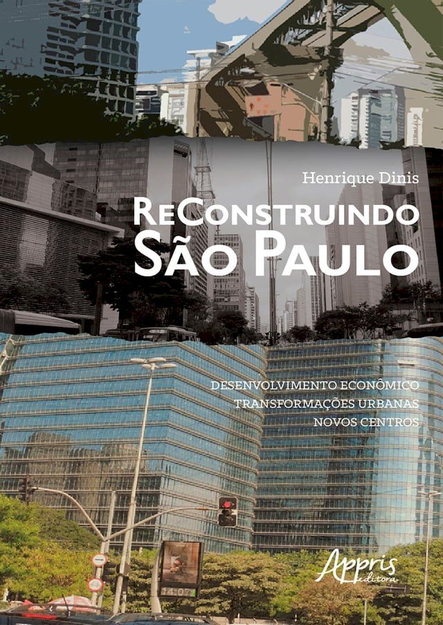  Reconstruindo São Paulo: Desenvolvimento Econômico, Transformações Urbanas, Novos Centros(Kobo/電子書)