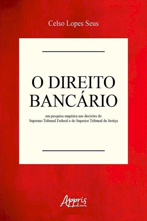 O Direito Bancário em Pesquisa Empírica nas Decisões do Supremo Tribunal Federal e do Superior Tribunal de Justiça(Kobo/電子書)